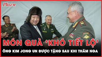 Nhà lãnh đạo Triều Tiên Kim Jong Un nhận được những món quà gì trong chuyến thăm Nga? | PLO