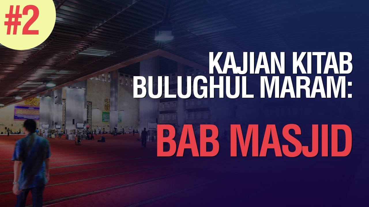 Kajian Kitab Bulughul Maram, Bab Masjid - Ustadz Ahmad Zainuddin Al Banjary