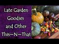 Late Garden Goodies and Other This~N~That