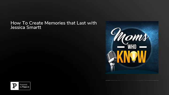 How To Create Memories that Last with Jessica Smartt