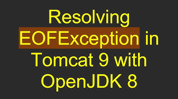 Resolving EOFException in Tomcat 9 with OpenJDK 8