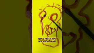 Ketchup Blood painted Troll #howtodraw #howtopaint #troll #artistsoninstagram #paintingtutorial l