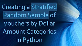Creating a Stratified Random Sample of Vouchers by Dollar Amount Categories in Python