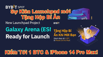 Bybit Launchpad Galaxy Arena ESNC Kèo XX Tài Khoản