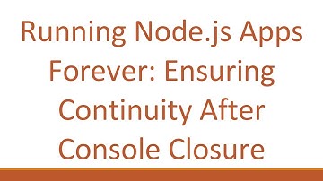 Running Node.js Apps Forever: Ensuring Continuity After Console Closure