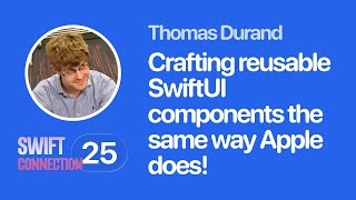 Swift Connection 2025 - Thomas Durand - Crafting Reusable SwiftUI Components the Same Way Apple Does Details
