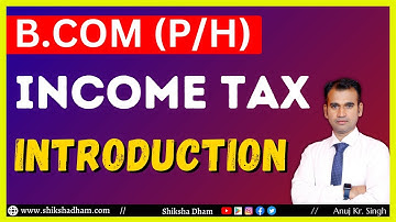 income tax class for b.com | introduction class | bcom du sol / regular | by anuj kumar singh