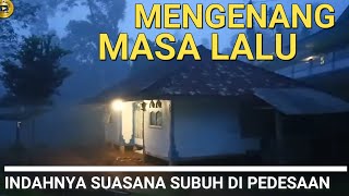 SUASANA SUBUH JAMAN DULU, DENGAR SUARA TARHIM SUBUH BIKIN KANGEN MASA LALU