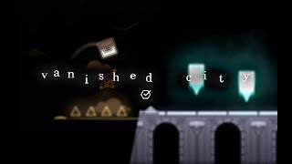 vanished city by value1 - Made in 3 days! - Geometry Dash 2.2