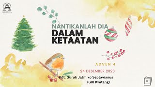 KEBAKTIAN MINGGU ADVEN 4 GKI KEDOYA 24 DESEMBER 2023 PDT. GURUH JATMIKO SEPTAVIANUS