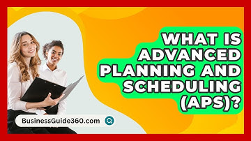 What Is Advanced Planning And Scheduling (APS)? - BusinessGuide360.com