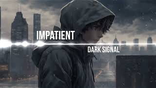 Impatient - Dark Signal