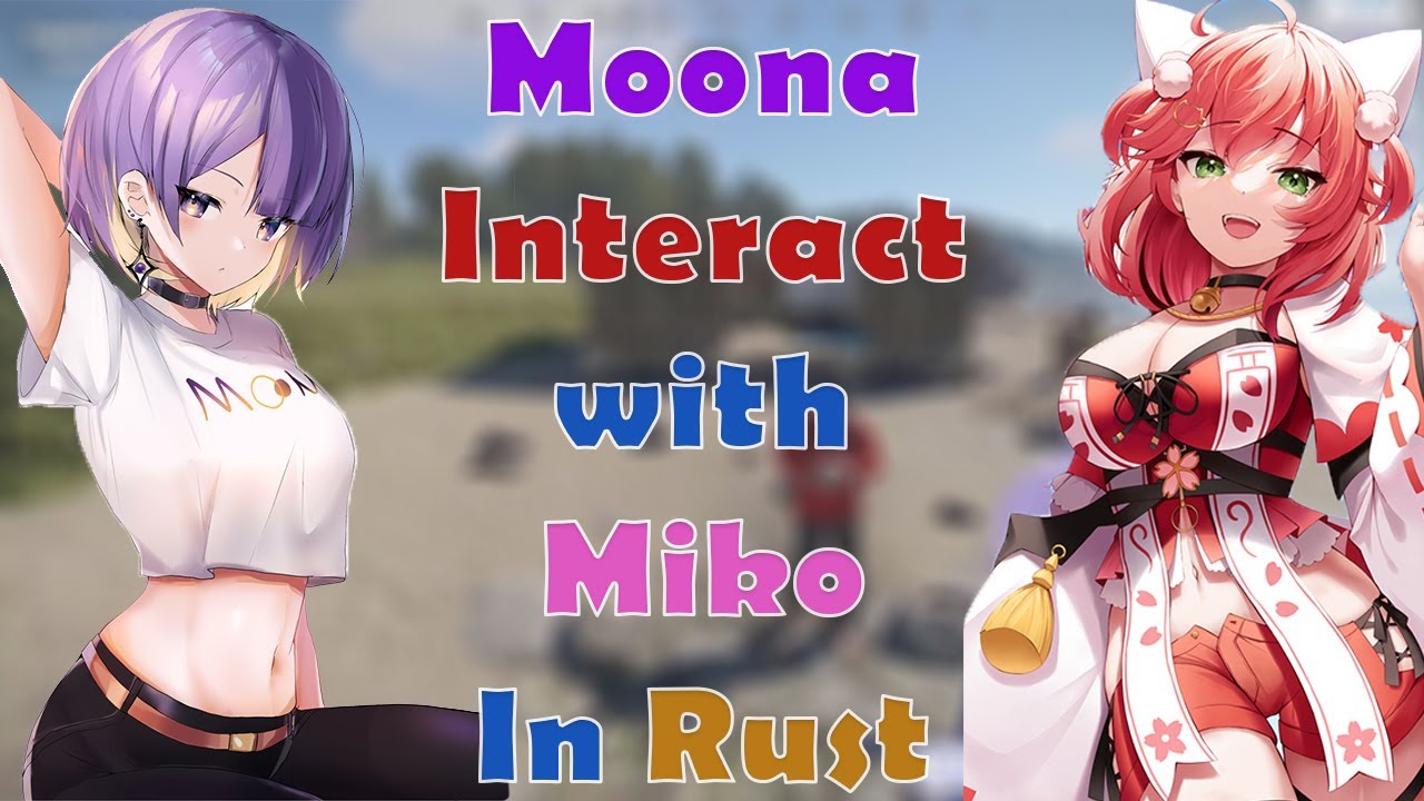 Moona Met Miko in Rust.....Moona Miko Teaming Up??
