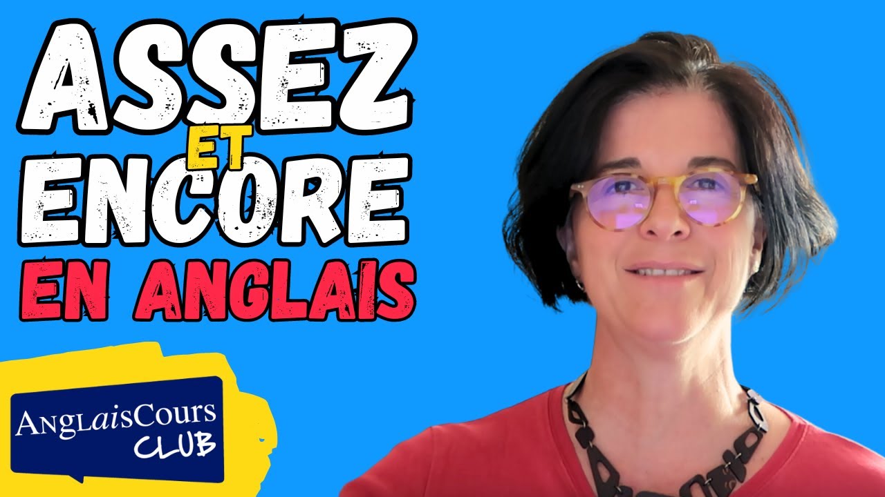 Comment dire ASSEZ et ENCORE en anglais YouTube