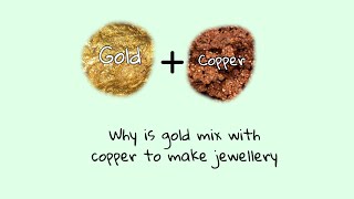Why is GOLD mixed with COPPER to make jewellery.