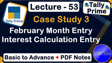 Case Study 3 February Month Interest Calculation Practical Entry| UPCISS | Lecture 53