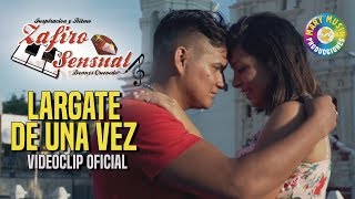 Video thumbnail of "Zafiro Sensual  - Lárgate de una vez [VIDEO CLIP]"