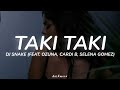 DJ SNAKE (FEAT. OZUNA, CARDI B, SELENA GOMEZ) - "TAKI TAKI" [LYRICS]