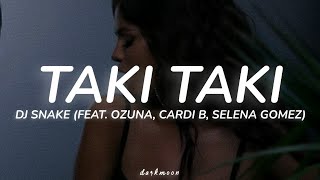 DJ SNAKE (FEAT. OZUNA, CARDI B, SELENA GOMEZ) - "TAKI TAKI" [LYRICS]