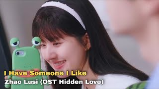 Lirik Dan Terjemahan Lagu I Have Someone I Like  Zhao Lusi ost Hidden Love