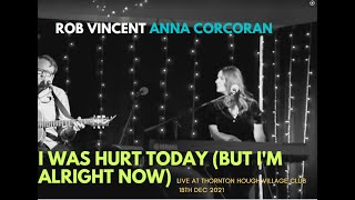 Rob Vincent &amp; Anna Corcoran - I Was Hurt Today  - Live at Thornton Hough Village Club 18th Dec 2021