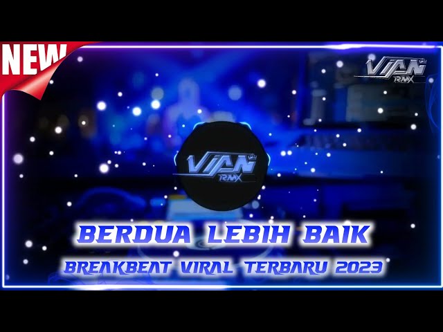 DJ BERDUA DENGANMU PASTI LEBIH BAIK - BREAKBEAT REMIX 2023 class=