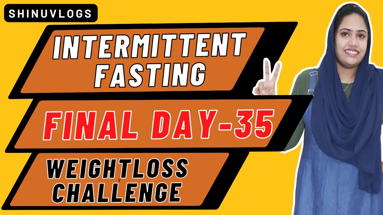 DAY 35 INTERMITTENT FASTING | WEIGHTLOSS CHALLENGE | FINAL DAY ...