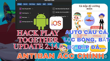Hack Play Together | Hack Play Together IOS & Android Miễn Phí | Cách Auto Câu Cá, Kích Hoạt Lọc VIP