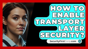 How To Enable Transport Layer Security? - SecurityFirstCorp.com