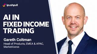 How AI Is Transforming Fixed Income Trading | Gareth Coltman, MarketAxess