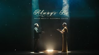 Abdon Mech Ft. Zuchobeni Tungoe  - Always Be