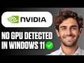 How To Fix No Nvidia GPU Is Detected on Your System (Windows 11) (Full Guide 2026)