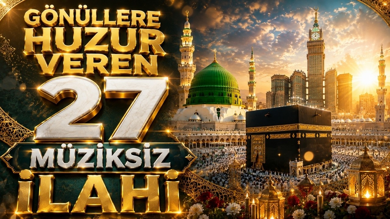 GÖNÜLLERE HUZUR VEREN 27 MÜZİKSİZ İLAHİ