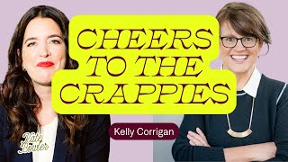 When Crappies Outnumber Happies: Kelly Corrigan on What to Do Now