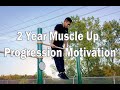 2 Year Muscle Up Progression Motivation