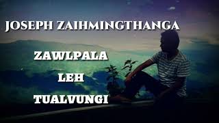 Video thumbnail of "Joseph Zaihmingthanga - Zawlpala leh Tualvungi"