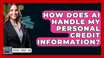 How Does AI Handle My Personal Credit Information? - CreditGuide360.com