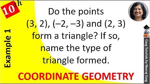 Do the points 3 2 - 2 - 3 and 2 3 form a triangle if so name the type | chapter 7 class 10 example 1