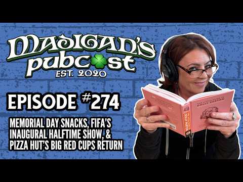 Madigan's Pubcast Ep274:Memorial Day Snacks, FIFA’s Halfime Show, & Pizza Hut’s Big Red Cups Return