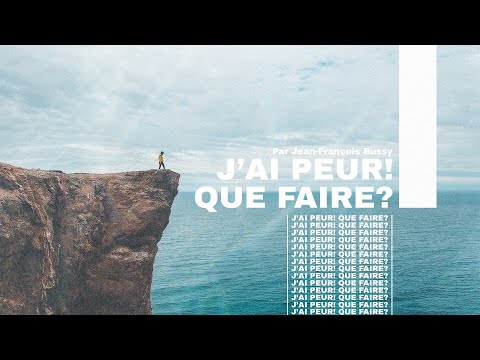 J’ai peur! Que faire ? | Jean-François Bussy