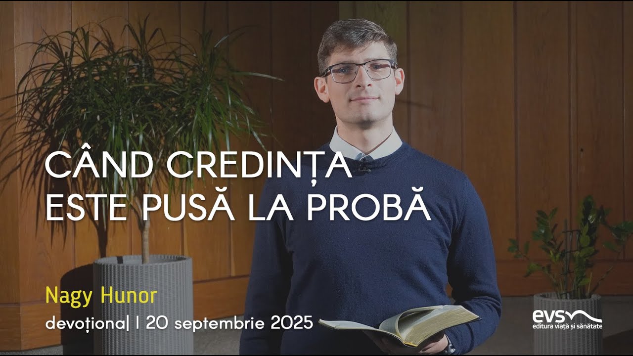 CÂND CREDINȚA ESTE PUSĂ LA PROBĂ