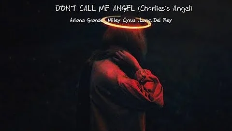 Don't call me Angel(Charlies's Angels) - Ariana Grande,Miley Cyrus,Lana Del Rey (Lyrics)