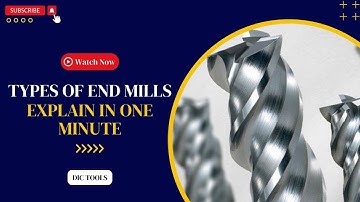 Types of End Mills Explain in One Minute | End Mills | DIC