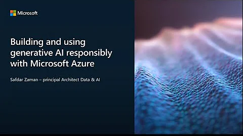 Building & Using Generative AI Responsibly with Microsoft Azure