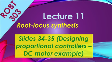 ROBT 303 - Lecture 11.02 - Root-Locus synthesis: Designing proportional controller example (S 34-35)