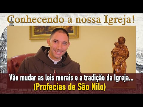 Vão mudar as leis morais e a tradição da Igreja. (Profecias de São Nilo) - Conhecendo a nossa Igreja