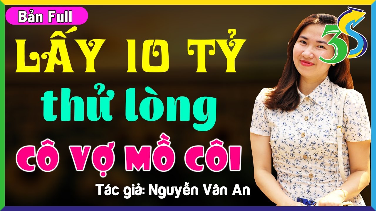 [SIÊU PHẨM] #KimThanh3s Kể: Truyện Độc Quyền Full Bộ- LẤY 10 TỶ THỬ LÒNG CÔ VỢ MỒ CÔI
