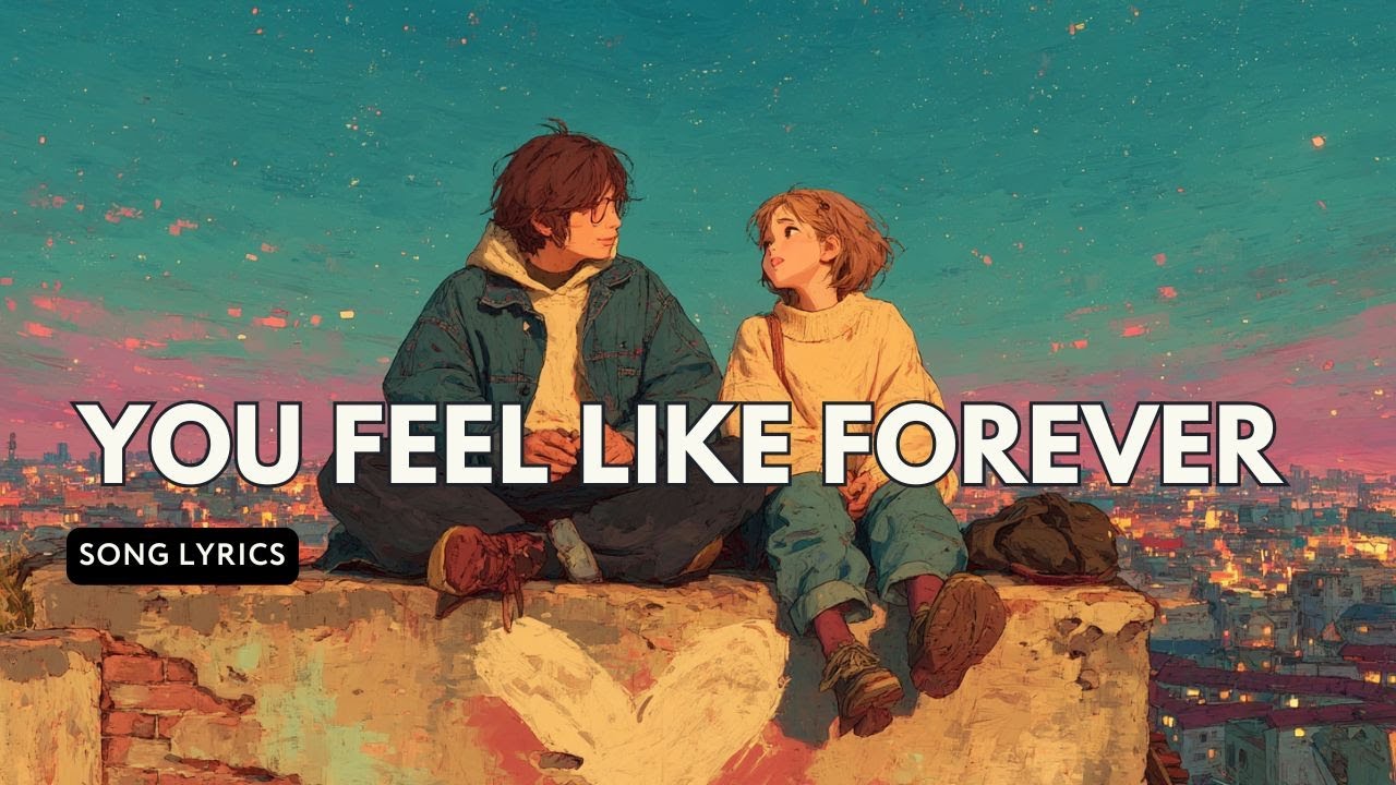 You Feel Like Forever 🌌 | Dreamy Chill-Pop Love Ballad (Official Lyrics ...