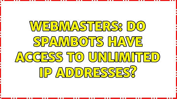 Webmasters: Do Spambots have access to unlimited IP addresses? (2 Solutions!!)