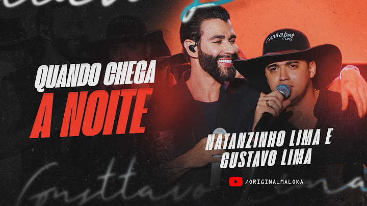QUANDO CHEGA A NOITE - Gusttavo Lima e Natanzinho Lima
